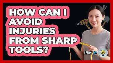 How Can I Avoid Injuries From Sharp Tools?