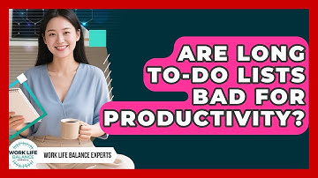 Are Long To-Do Lists Bad For Productivity? - Work Life Balance Experts