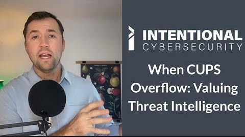 Intentional Brief 9-30-2024: When CUPS Overflow: Valuing Threat Intelligence