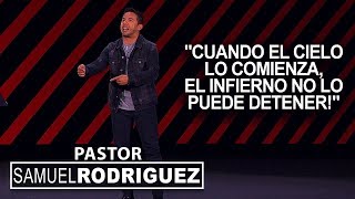 Cuando El Cielo Lo Comienza El Infierno No Lo Puede Detener Pastor Samuel Rodriguez