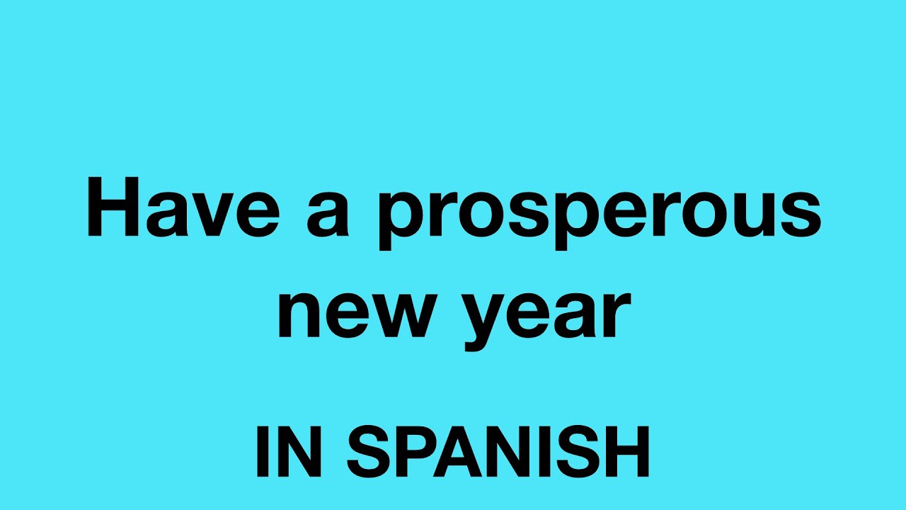 How To Say (Have a prosperous new year) In Spanish YouTube