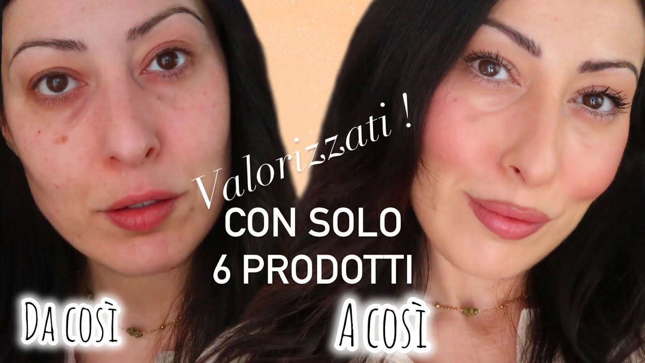 COME ESSERE BELLE AL NATURALE | MAKEUP  CON 6 PRODOTTI CHE TI RENDE BELLA IN POCHI STEP