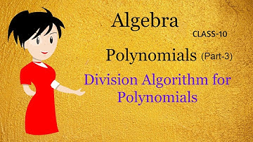 Polynomials (Part-3) Division Algorithm For Polynomials | Class 10 | Algebra | Math