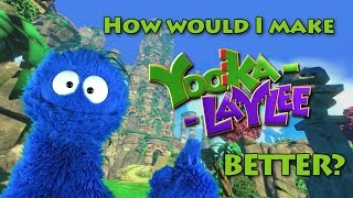 How Would I Make Yooka Laylee Better?