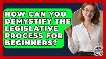 How Can You Demystify the Legislative Process for Beginners? - Inside the Legislative Branch