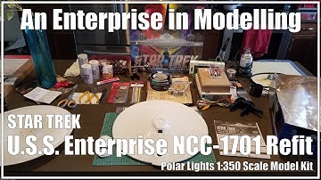 Part 1 - Introduction: Full Build -  Polar Lights 1:350 USS Enterprise NCC-1701 Refit