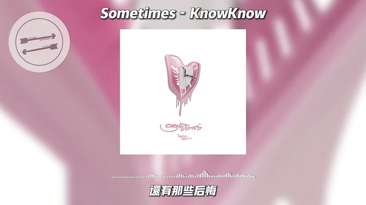 Sometimes - KnowKnow『是谁在凌晨四点还不睡』【动态歌词】 - 天天要闻