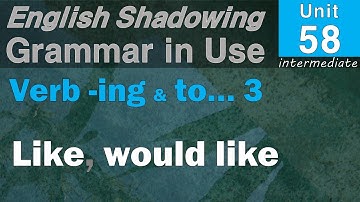 58 Verb+-ing or to...3 (like/would like)_ English Shadowing with 