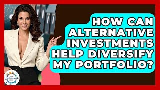 How Can Alternative Investments Help Diversify My Portfolio? - Get Retirement Help