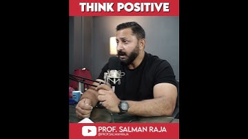 Think Positive. | Prof. Salman Raja. #thinking #positivevibes #negative #problemsolving #lifehacks