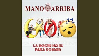 Video thumbnail of "Mano Arriba - La Noche No Es para Dormir"