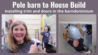 Pole barn to House Build: Installing doors and trim n the barndominium