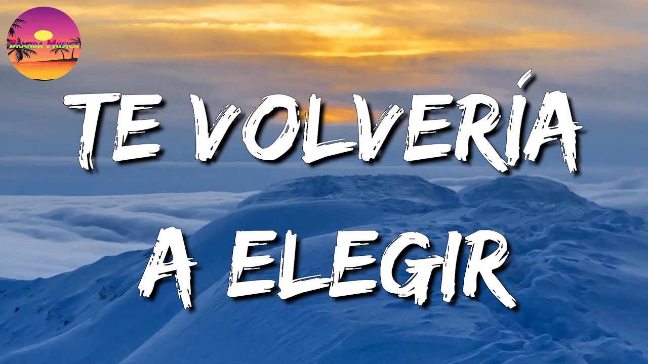 Calibre 50 Te Volvería A Elegir Letraslyrics Youtube