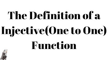 The Definition of an Injective(One to One) Function and Explanation