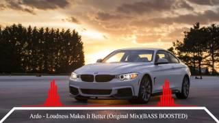 Ardo - Loudness Makes It Better (Original Mix) ★ BASS BOOSTED ★