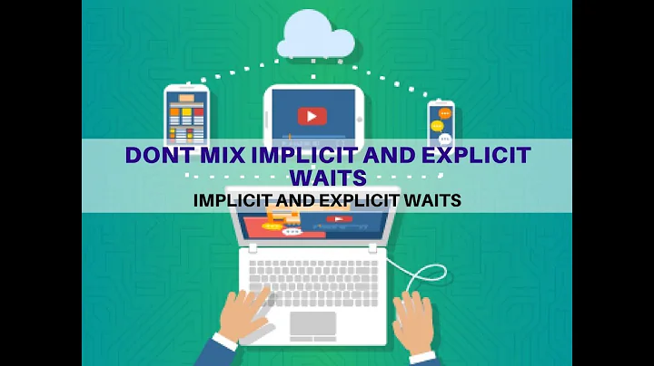 15 - Implicit and Explicit Waits - Dont mix implicit and explicit waits