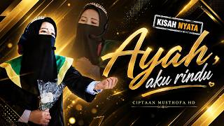Download lagu AYAH AKU RINDU | KISAH NYATA | Cipt : Musthofa HD