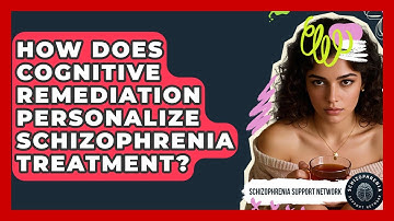 How Does Cognitive Remediation Personalize Schizophrenia Treatment? - Schizophrenia Support Network