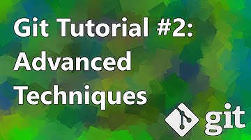 Git Tutorial #2: Advanced Techniques