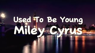 *Used To Be Young-Miley Cyrus (Lyrics)*