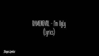 RAMENGVRL - I'm Ugly (Lyrics)