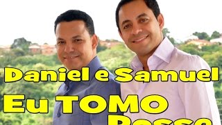 Daniel e Samuel Eu Tomo Posse chords