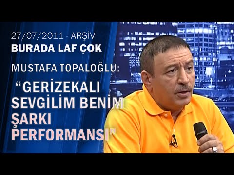 Mustafa Topaloğlu Gerizekâlı Sevgilim Benim Şarkı Performansı-Burada Laf Çok 27.07.2011