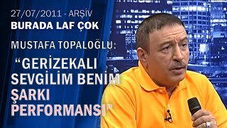 Mustafa Topaloğlu Gerizekâlı Sevgilim Benim Şarkı Performansı-Burada Laf Çok 27.07.2011 Resimi