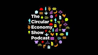 Welcome to the Circular Economy Show Podcast