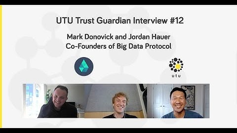 UTU Trust Guardian Interview #12 - Mark Donovick and Jordan Hauer, Co-Founders of Big Data Protocol
