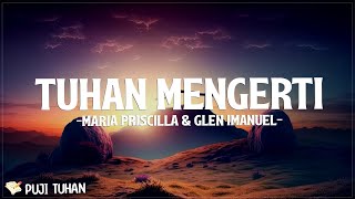 Tuhan Mengerti - Maria Priscilla & Glen Imanuel (Lirik) Lagu Rohani Kristen Terbaru 2024