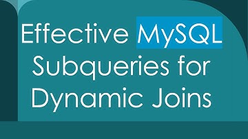 Effective MySQL Subqueries for Dynamic Joins