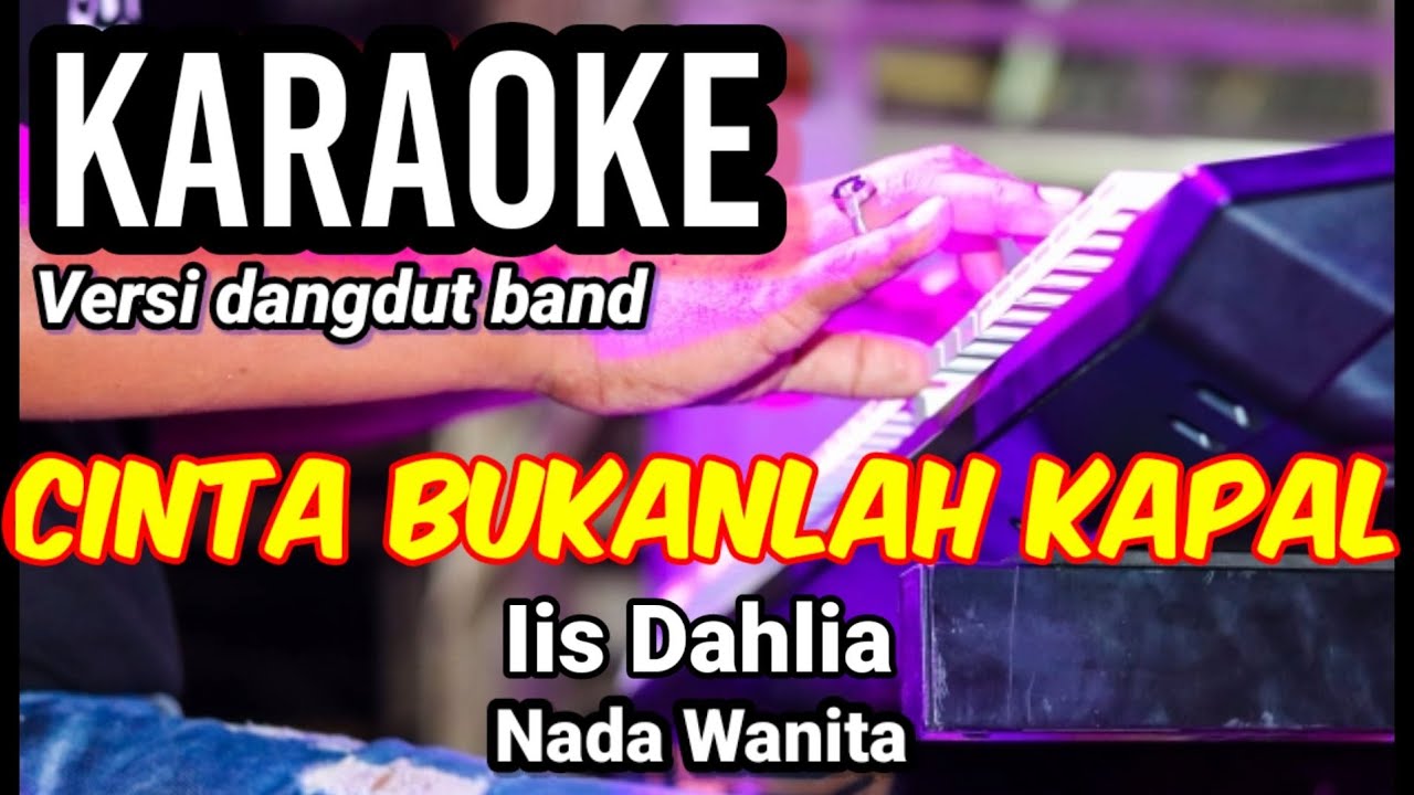 CINTA BUKANLAH KAPAL - Iis Dahlia | Karaoke dut band mix nada wanita | Lirik