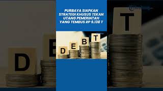 Purbaya Siapkan Strategi Khusus Tekan Utang Pemerintah yang Tembus Rp 9.138 T per Juni 2025