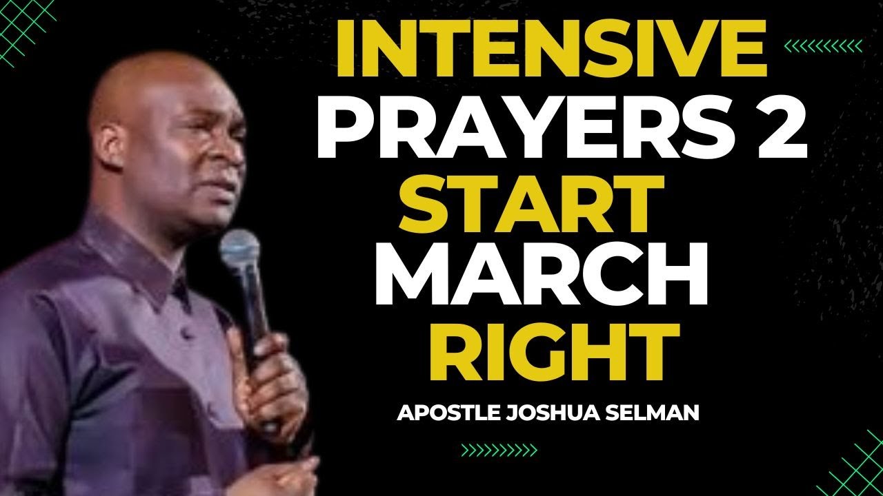 INTENSIVE PRAYERS TO START MARCH RIGHT BY APOSTLE JOSHUA SELMAN - YouTube