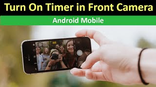 How to Turn On Timer in Front Camera Android Mobile