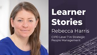 Learner Stories Rebecca Harris Cipd Level 7