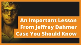 An Important Lesson from Jeffrey Dahmer's Case You Should Know