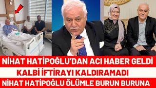 NİHAT HATİPOĞLU'DAN ACI HABER GELDİ 68 YAŞINDAYDI MUHAMMED YAKUT YÜZÜNDEN ESRA EROL TEPKİ SEDA SAYAN