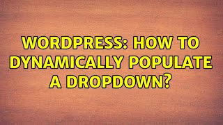 Wordpress: How to dynamically populate a dropdown?