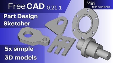 FreeCAD version 0 21 1,  5 simple 3D models by Miri tech workshop