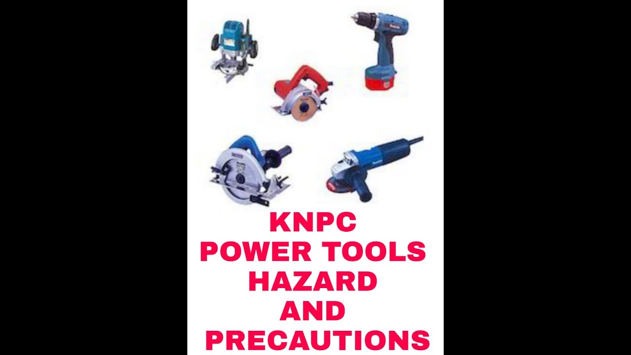 KNPC POWER TOOLS HAZARD AND PRECAUTION - YouTube