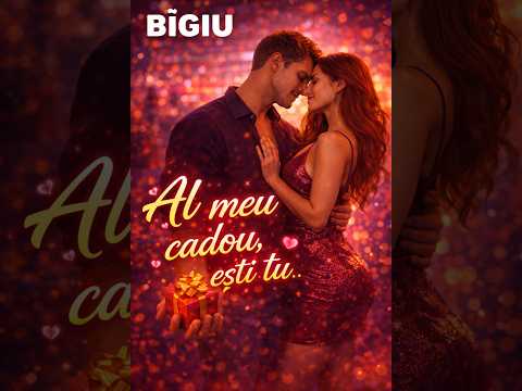 BîGIU - Al meu cadou, ești tu 