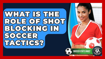 What Is The Role Of Shot Blocking In Soccer Tactics? - Soccer Stats Vault