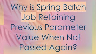 Why is Spring Batch Job Retaining Previous Parameter Value When Not Passed Again?