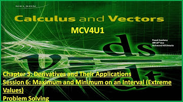 Calculus & Vectors Chap 3 Session 6 Maximum & Minimum on an Interval Extreme Values Problem Solving.