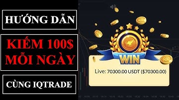 Hướng Dẫn Kiếm 100$ Mỗi Ngày Cùng IQ TRADE -  Bí Quyết KIẾM 1 TRIỆU ĐÔ từ IQ TRADE Như Thế Nào