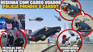 RESENHA COM CARRO VOADOR | + QUEBRADEIRA COM RPG | + PATRULHA COM A MULH3R DO WES | DEU RUIM?