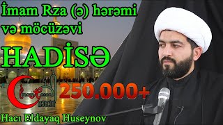 İmam Rza (ə) hərəmində baş vermiş möcüzəvi hadisə real -Haci Eldayaq Huseynov