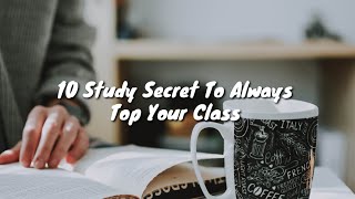 10 Study Secrets To Always Top Your Class